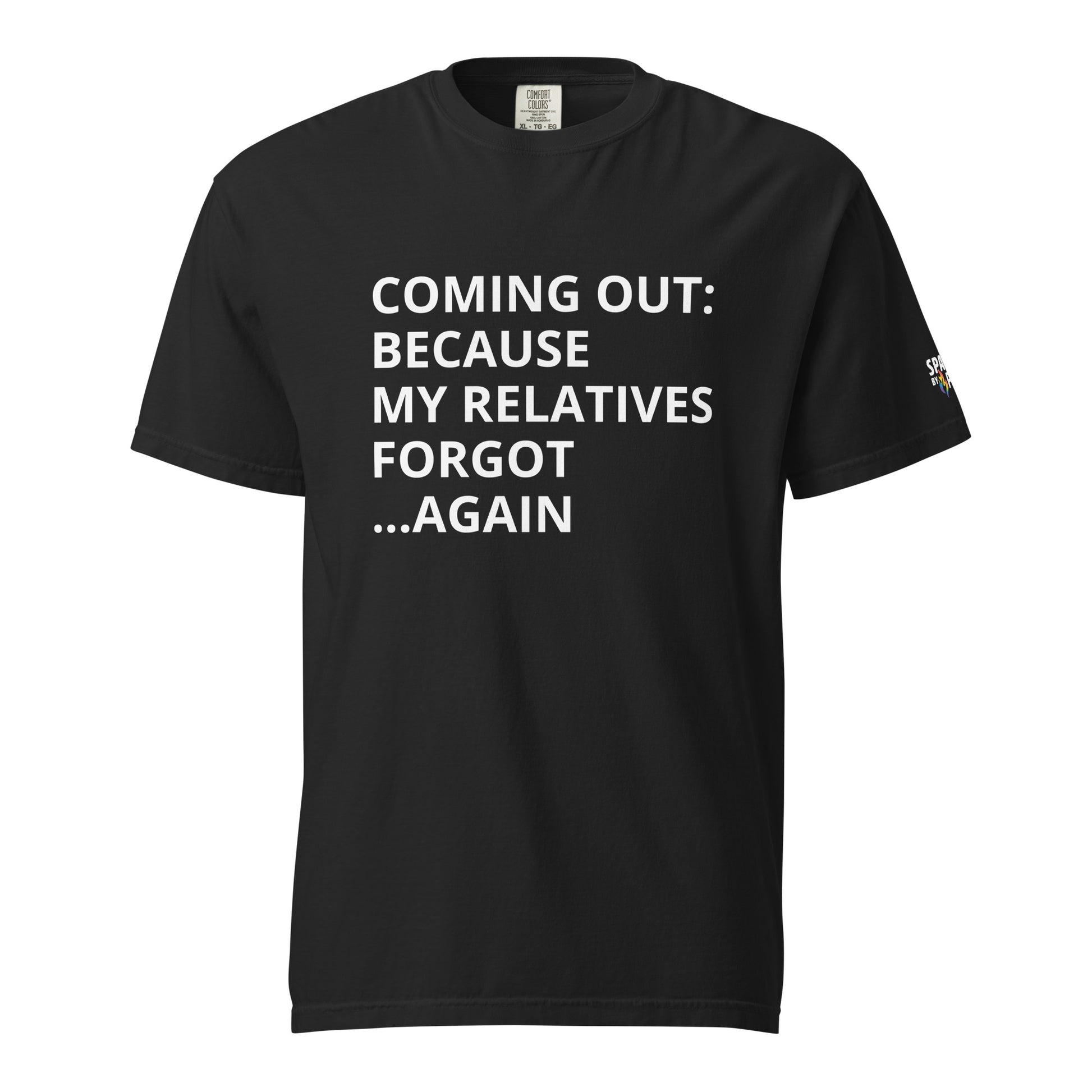 Coming Out: Because My Relatives Forgot… Again T-Shirt unisex pride tee by Sparked By Pride
