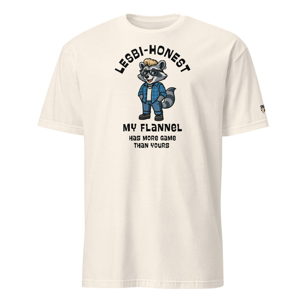 White t-shirt with Lesbi-Honest My Flannel Has More Game Than Yours printed lettering with a lesbian looking raccoon graphic, unisex pride t-shirt by Sparked By Pride