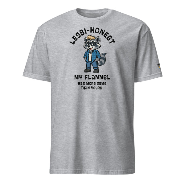 Grey t-shirt with Lesbi-Honest My Flannel Has More Game Than Yours printed lettering with a lesbian looking raccoon graphic, unisex pride t-shirt by Sparked By Pride