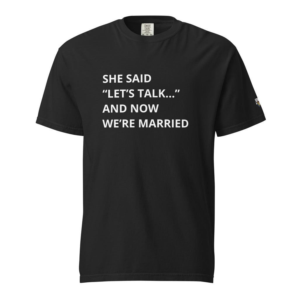 She Said “Let’s Talk” and Now We Are Married T-Shirt unisex pride tee by Sparked By Pride, inclusive queer fashion