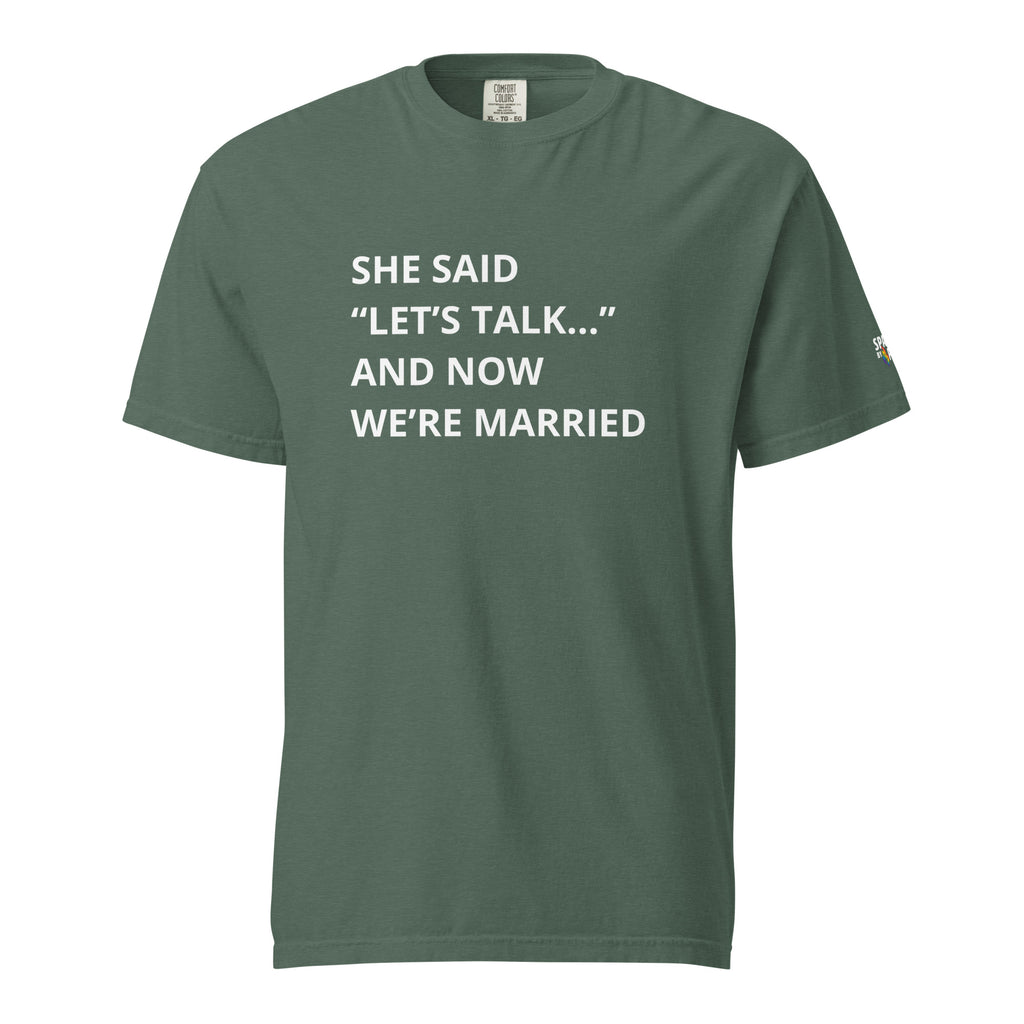 She Said “Let’s Talk” and Now We Are Married T-Shirt unisex pride tee by Sparked By Pride