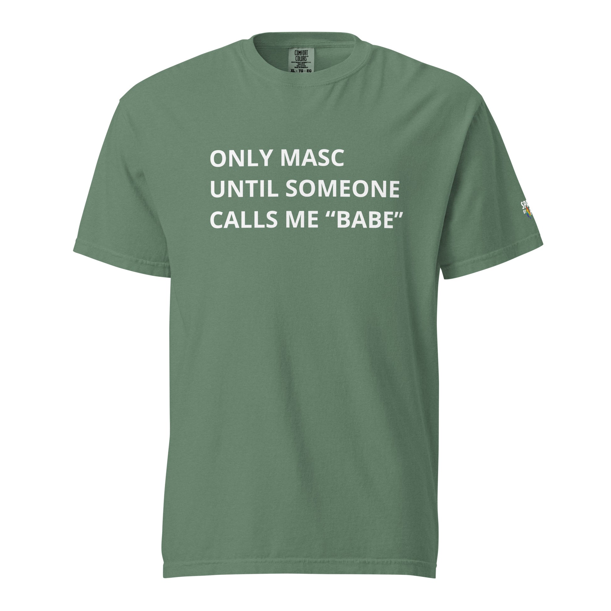 Only Masc Until Someone Calls Me Babe T-Shirt unisex pride tee, subtle LGBTQ shirt by Sparked By Pride